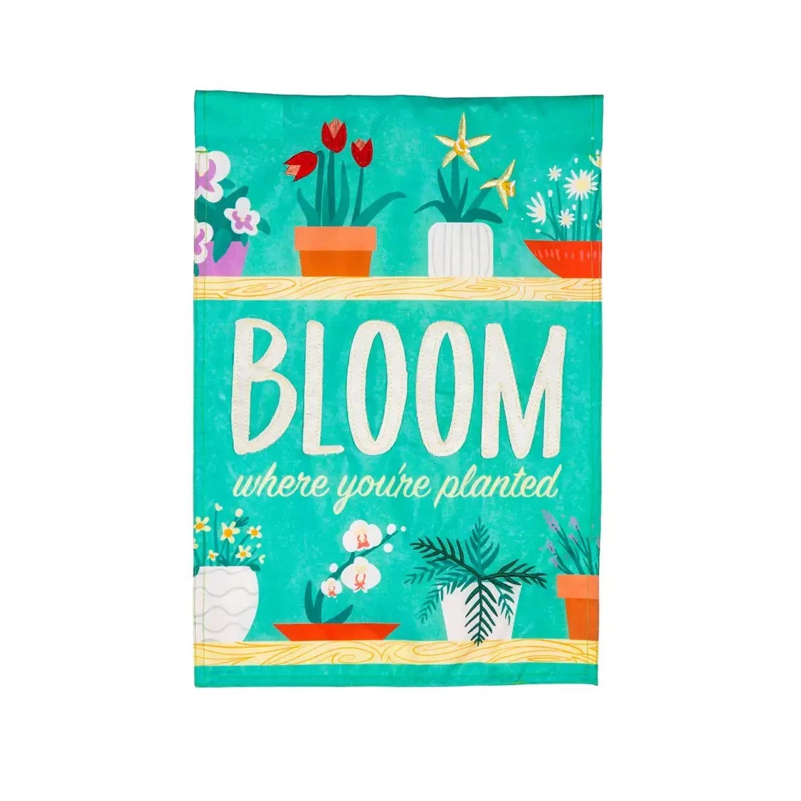Bloom Where You Are Planted Applique Garden Flag