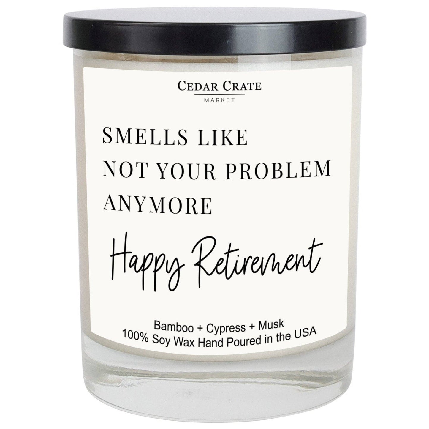 Smells Like Not Your Problem Anymore - Retirement Candle