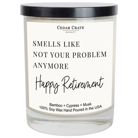Smells Like Not Your Problem Anymore - Retirement Candle