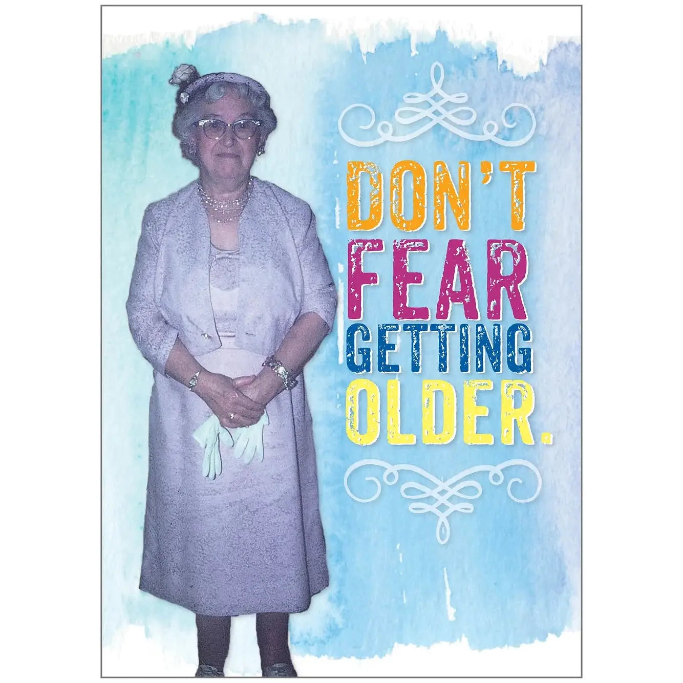Humor Birthday Card – “Don’t Fear Getting Older”