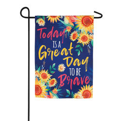 Today is a Great Day to Be Brave Garden Suede Flag